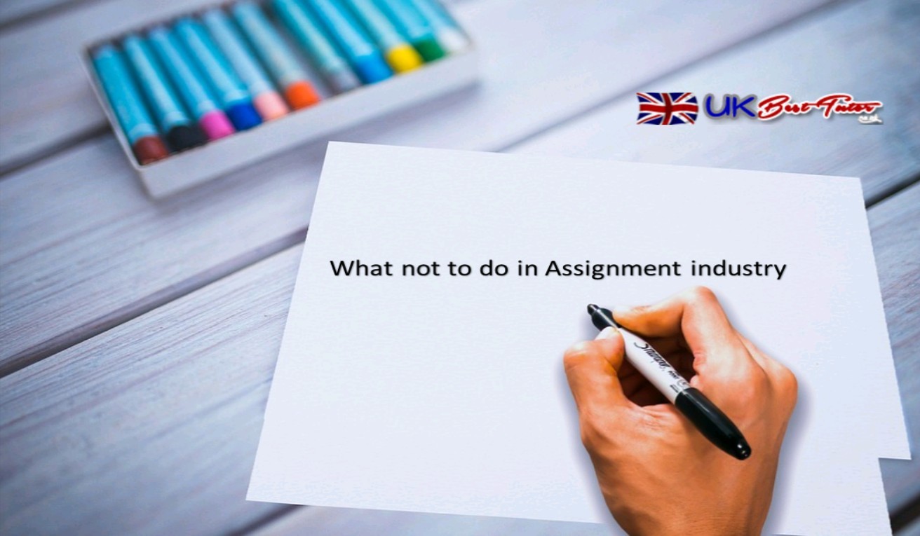 What not to do in assignment industry?